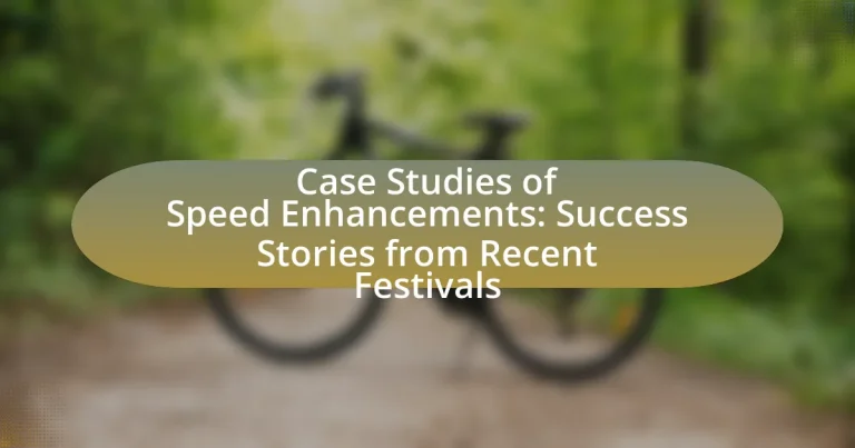 Case Studies of Speed Enhancements: Success Stories from Recent Festivals