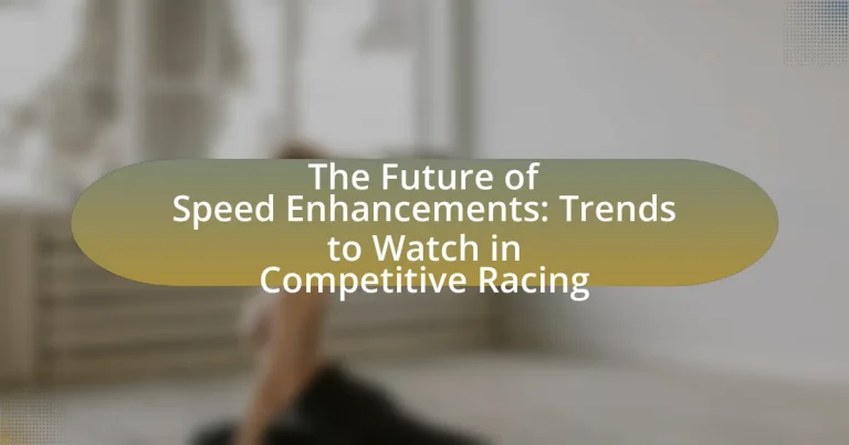 The Future of Speed Enhancements: Trends to Watch in Competitive Racing