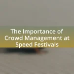 The Importance of Crowd Management at Speed Festivals