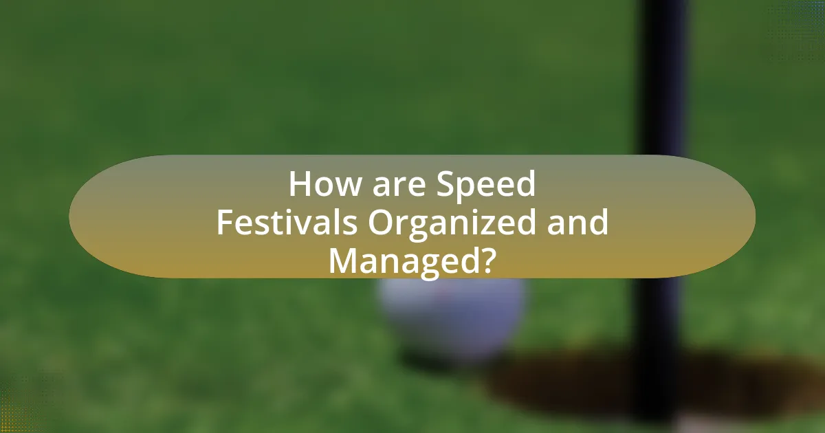 How are Speed Festivals Organized and Managed?