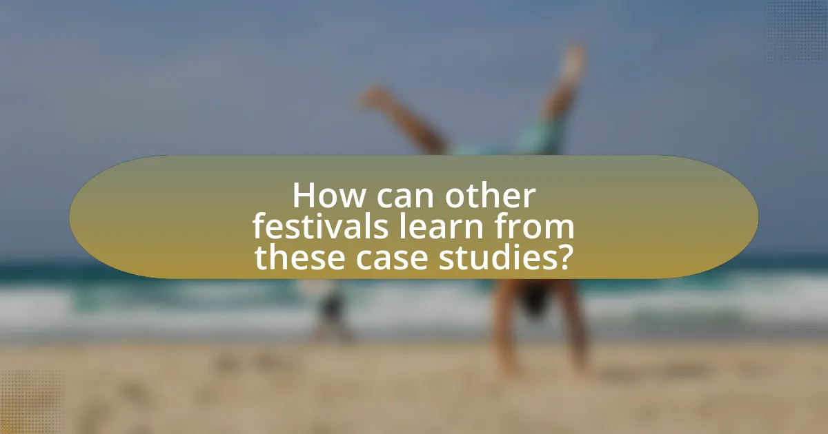 How can other festivals learn from these case studies?