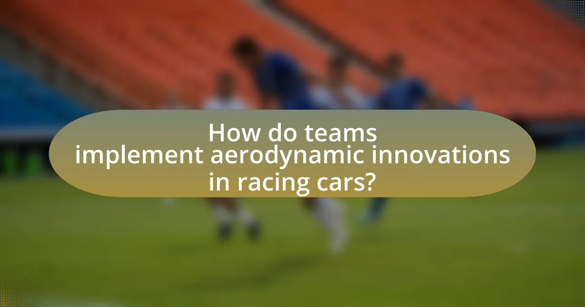 How do teams implement aerodynamic innovations in racing cars?