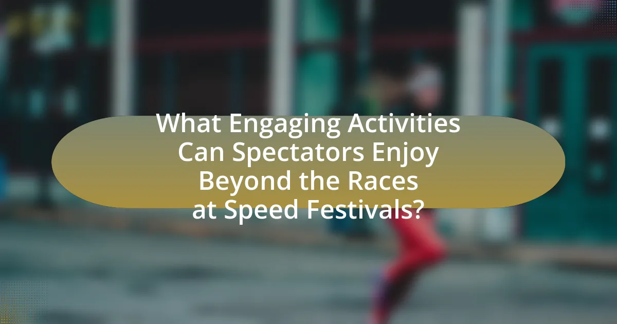 What Engaging Activities Can Spectators Enjoy Beyond the Races at Speed Festivals?