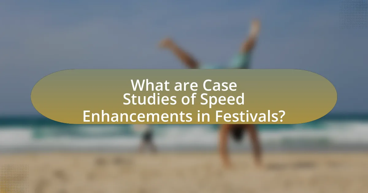 What are Case Studies of Speed Enhancements in Festivals?