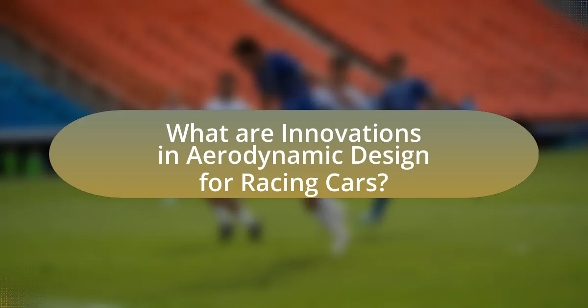 What are Innovations in Aerodynamic Design for Racing Cars?
