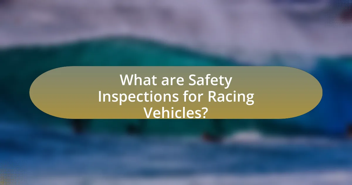 What are Safety Inspections for Racing Vehicles?