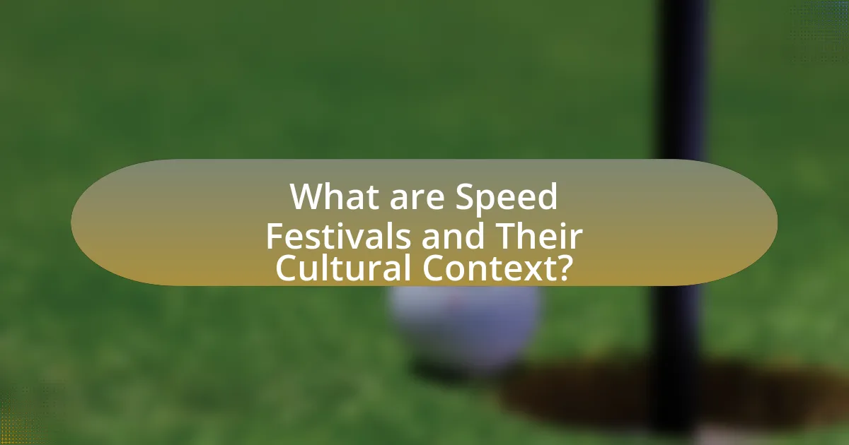 What are Speed Festivals and Their Cultural Context?