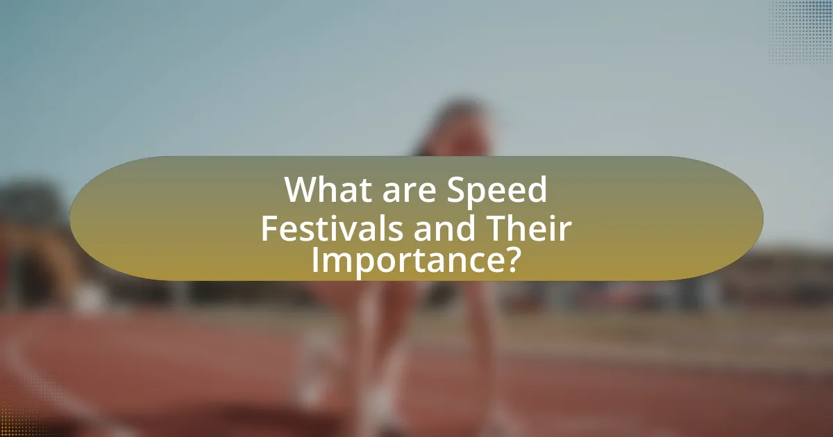 What are Speed Festivals and Their Importance?