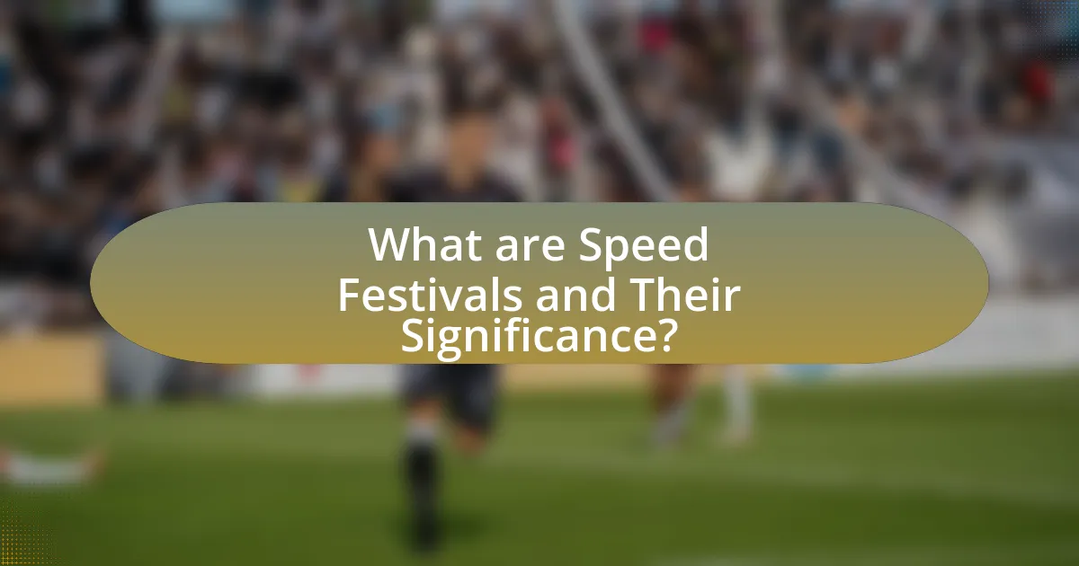 What are Speed Festivals and Their Significance?