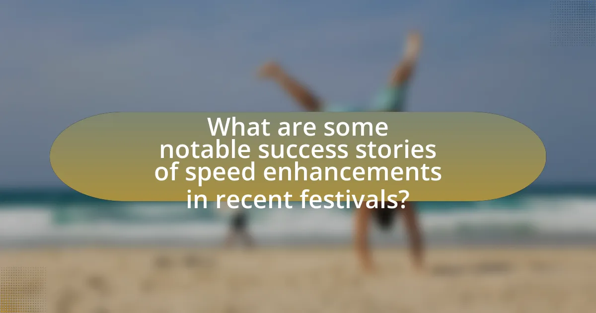 What are some notable success stories of speed enhancements in recent festivals?