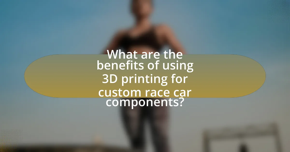 What are the benefits of using 3D printing for custom race car components?