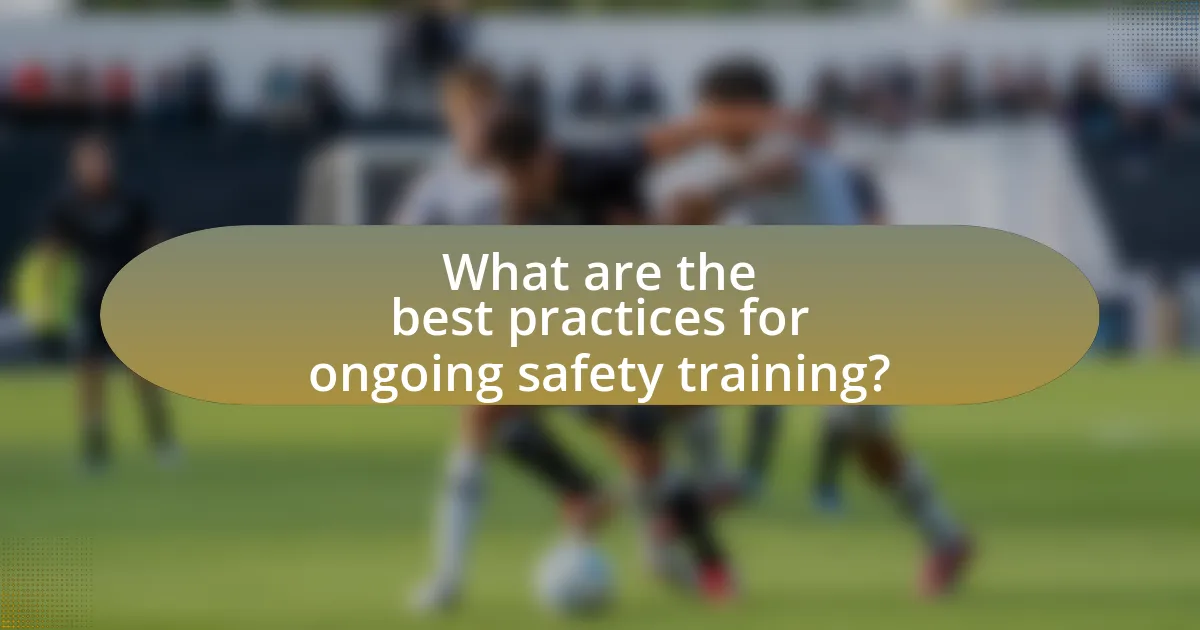 What are the best practices for ongoing safety training?