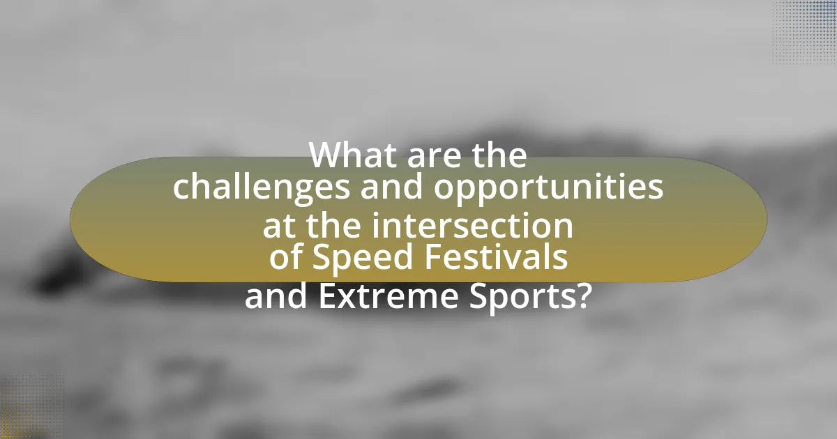 What are the challenges and opportunities at the intersection of Speed Festivals and Extreme Sports?