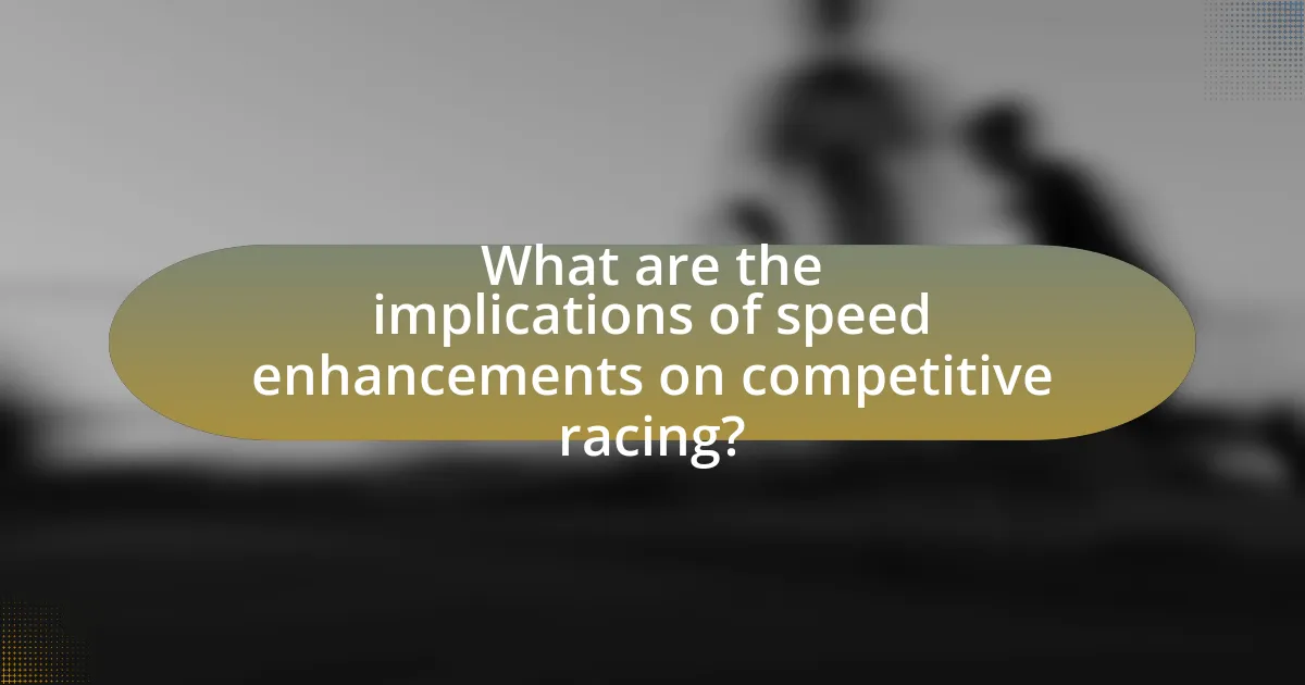 What are the implications of speed enhancements on competitive racing?