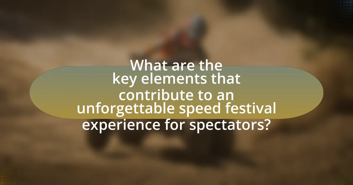 What are the key elements that contribute to an unforgettable speed festival experience for spectators?