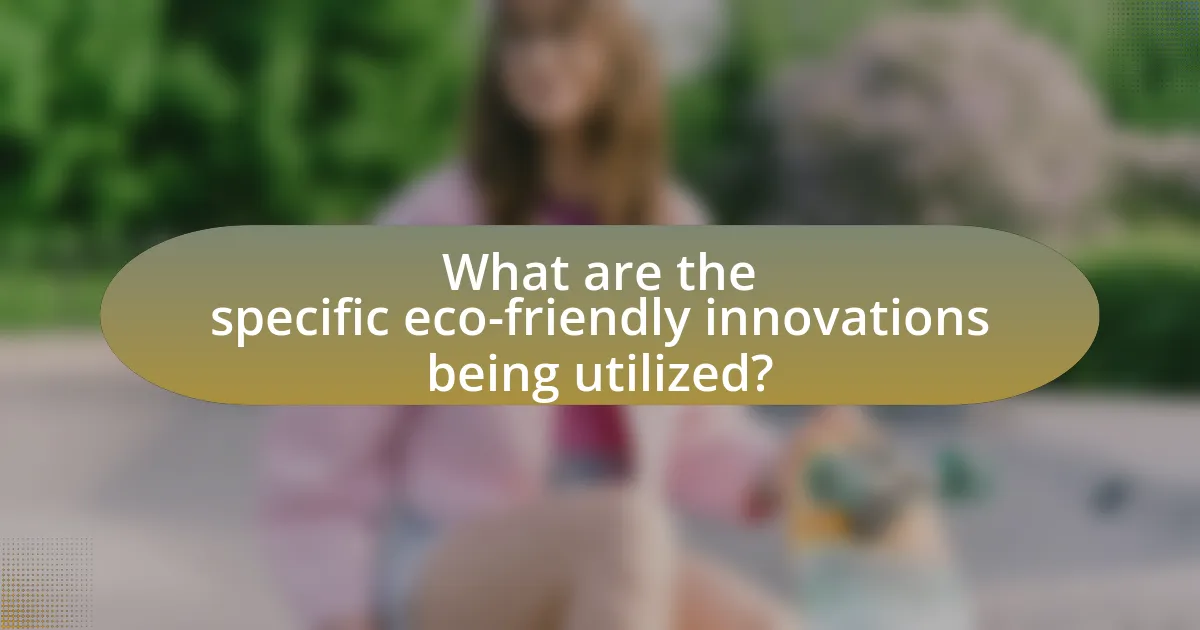 What are the specific eco-friendly innovations being utilized?