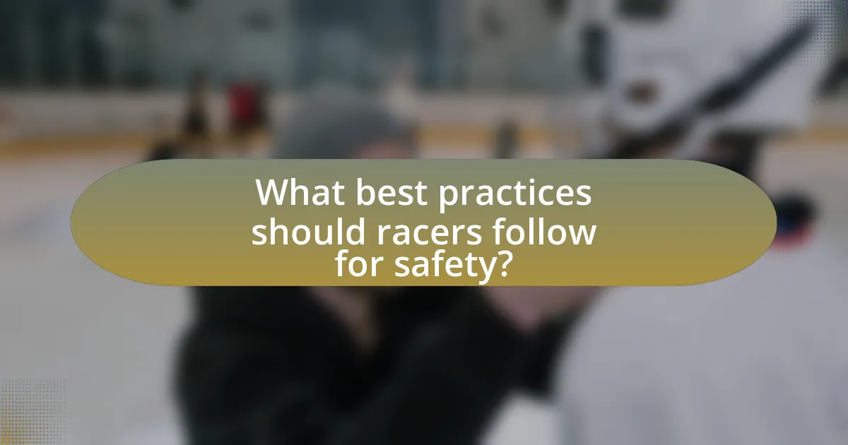 What best practices should racers follow for safety?