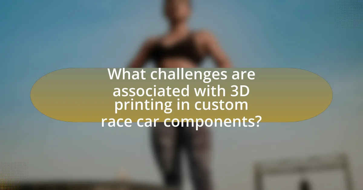 What challenges are associated with 3D printing in custom race car components?