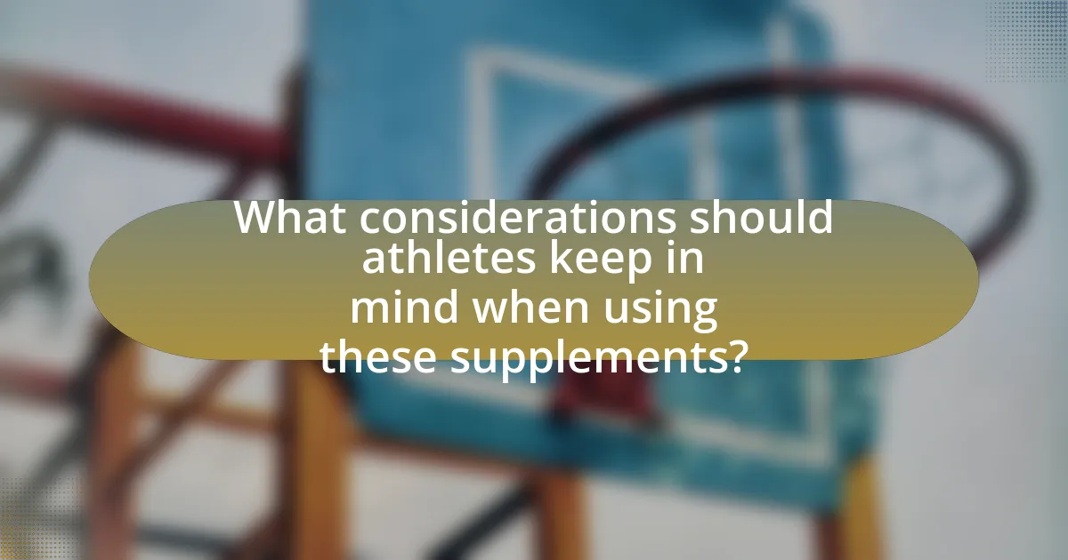 What considerations should athletes keep in mind when using these supplements?