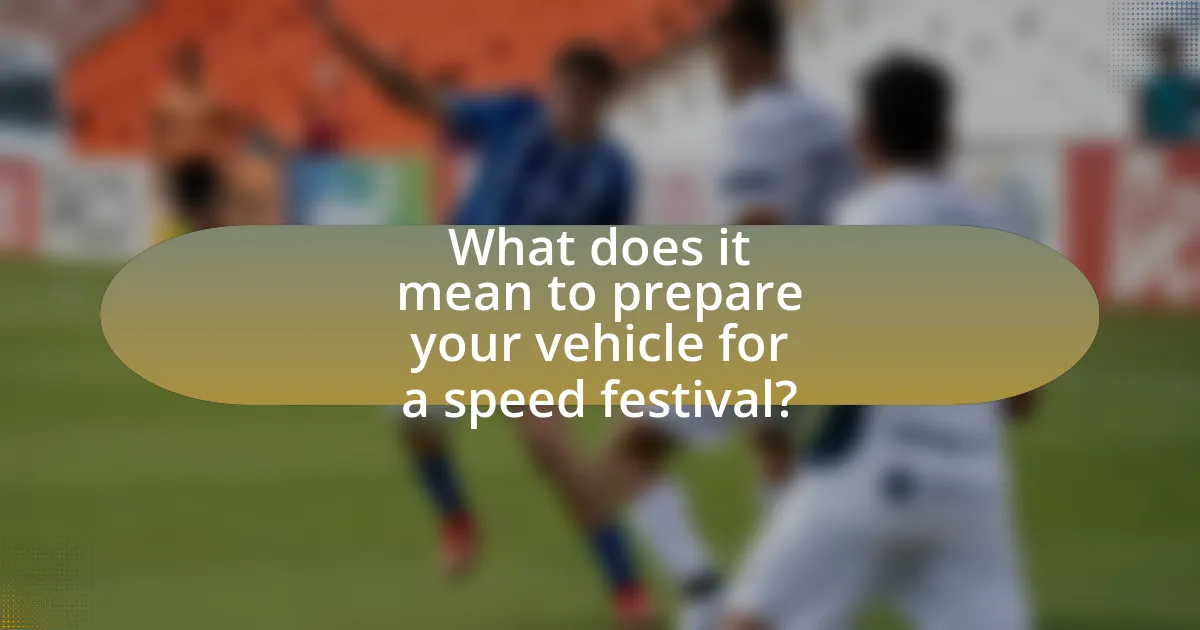 What does it mean to prepare your vehicle for a speed festival?