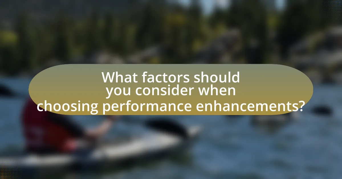What factors should you consider when choosing performance enhancements?