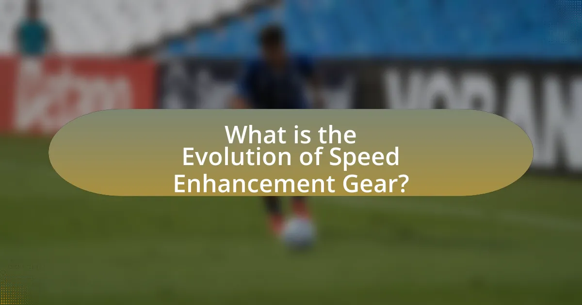 What is the Evolution of Speed Enhancement Gear?