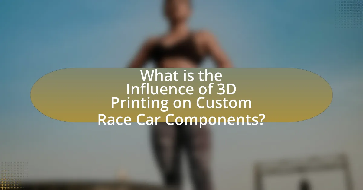 What is the Influence of 3D Printing on Custom Race Car Components?