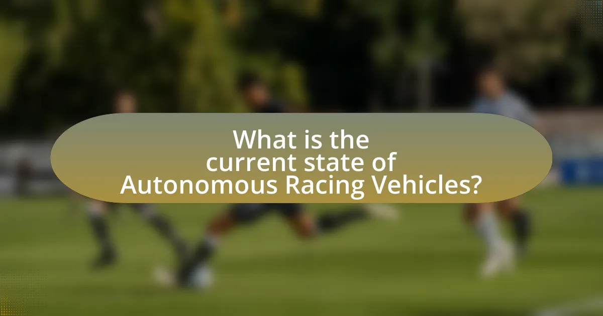 What is the current state of Autonomous Racing Vehicles?