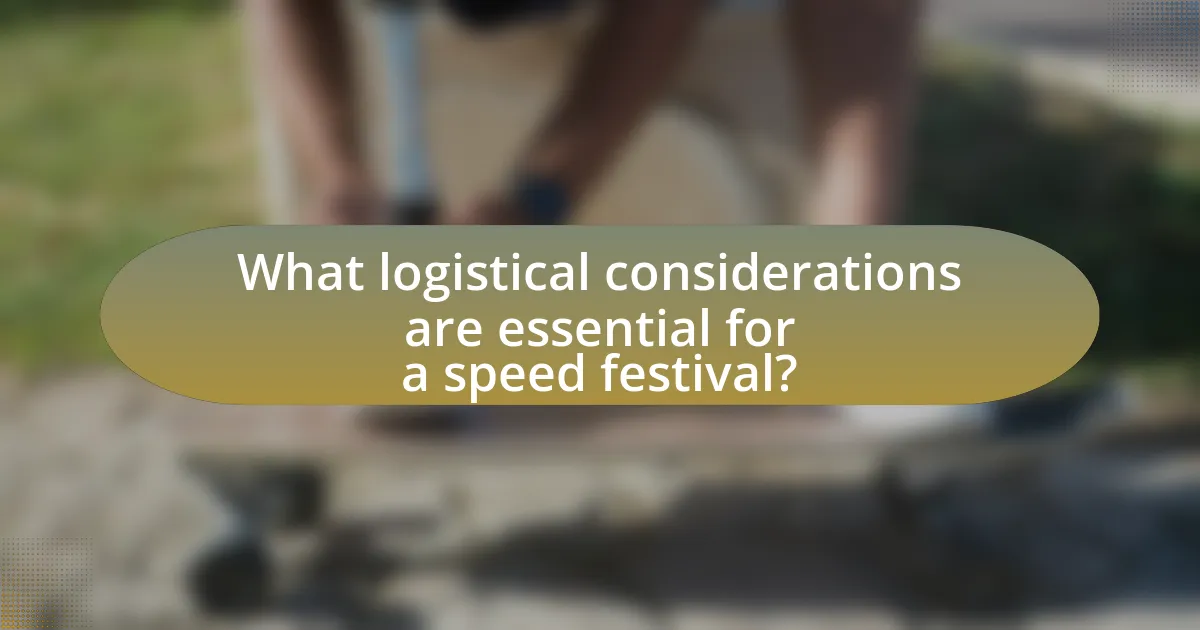 What logistical considerations are essential for a speed festival?