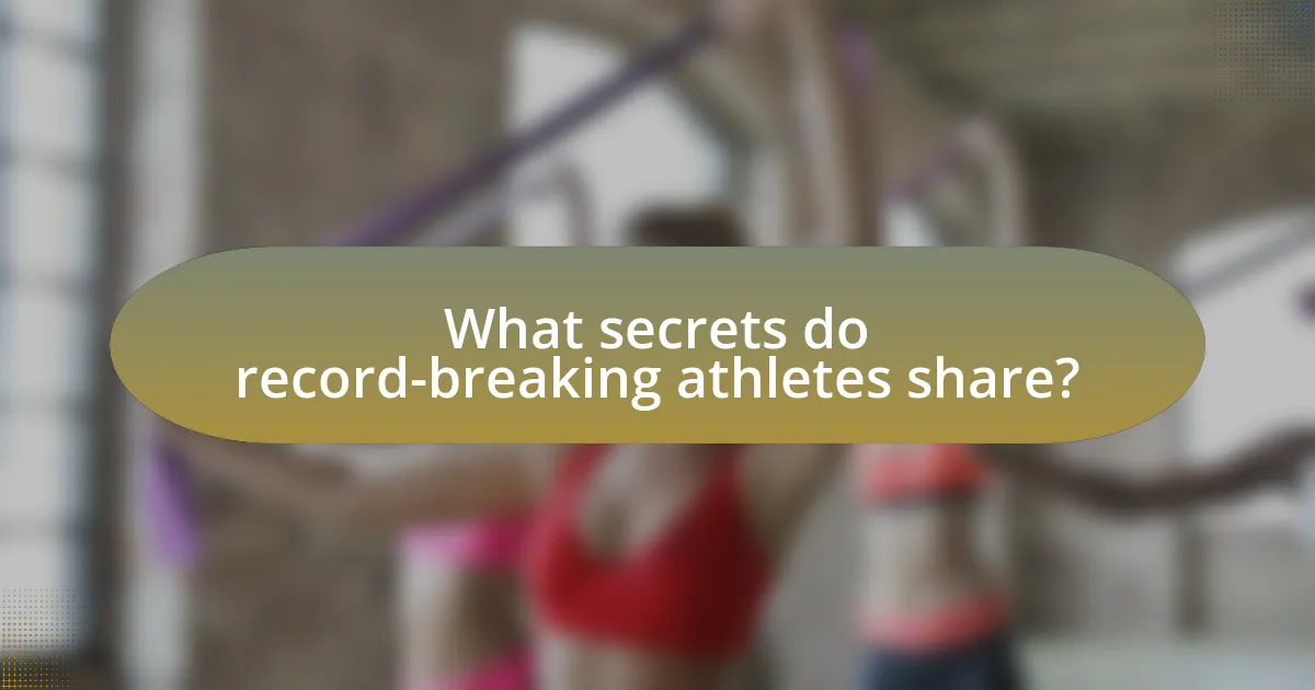 What secrets do record-breaking athletes share?