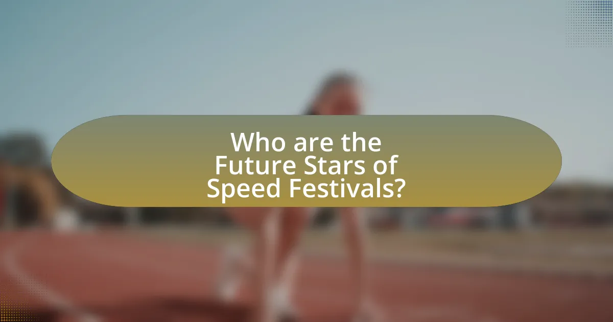 Who are the Future Stars of Speed Festivals?